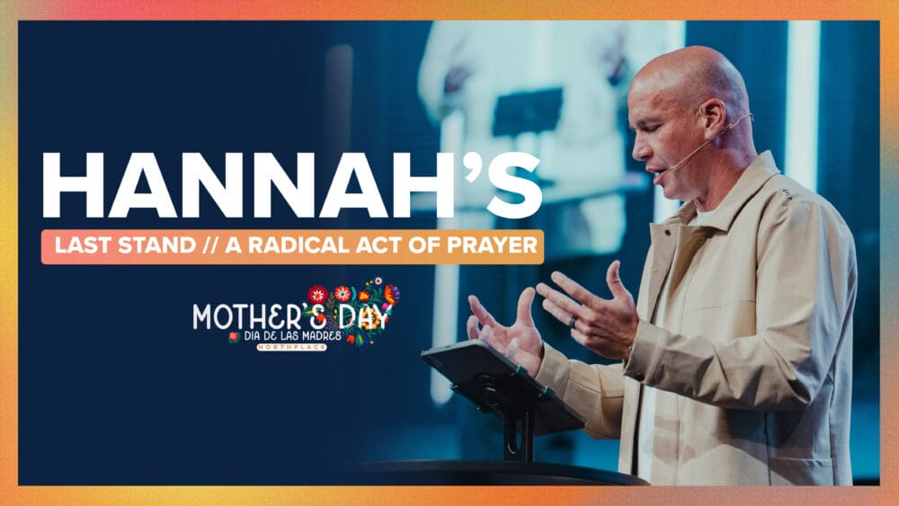 Hannah's Last Stand a Radical Act of Prayer | Northplace Church Image